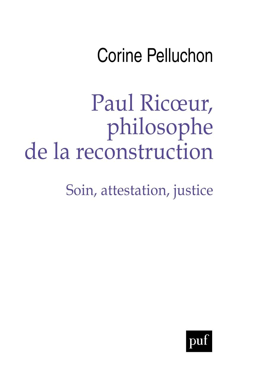 Paul Ricoeur, philosophe de la reconstruction : soin, attestation, justice