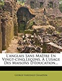 L'anglais Sans Maître En Vingt-cinq Leçons, À L'usage Des Maisons D'éducation...