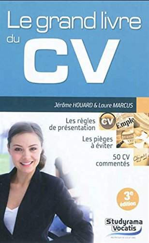 Le grand livre du CV : les règles de présentation, les pièges à éviter, 50 CV commentés
