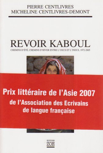 Revoir Kaboul : chemins d'été, chemins d'hiver entre l'Oxus et l'Indus : 1972-2005