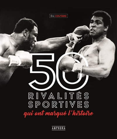 50  rivalités sportives qui ont marqué l'histoire