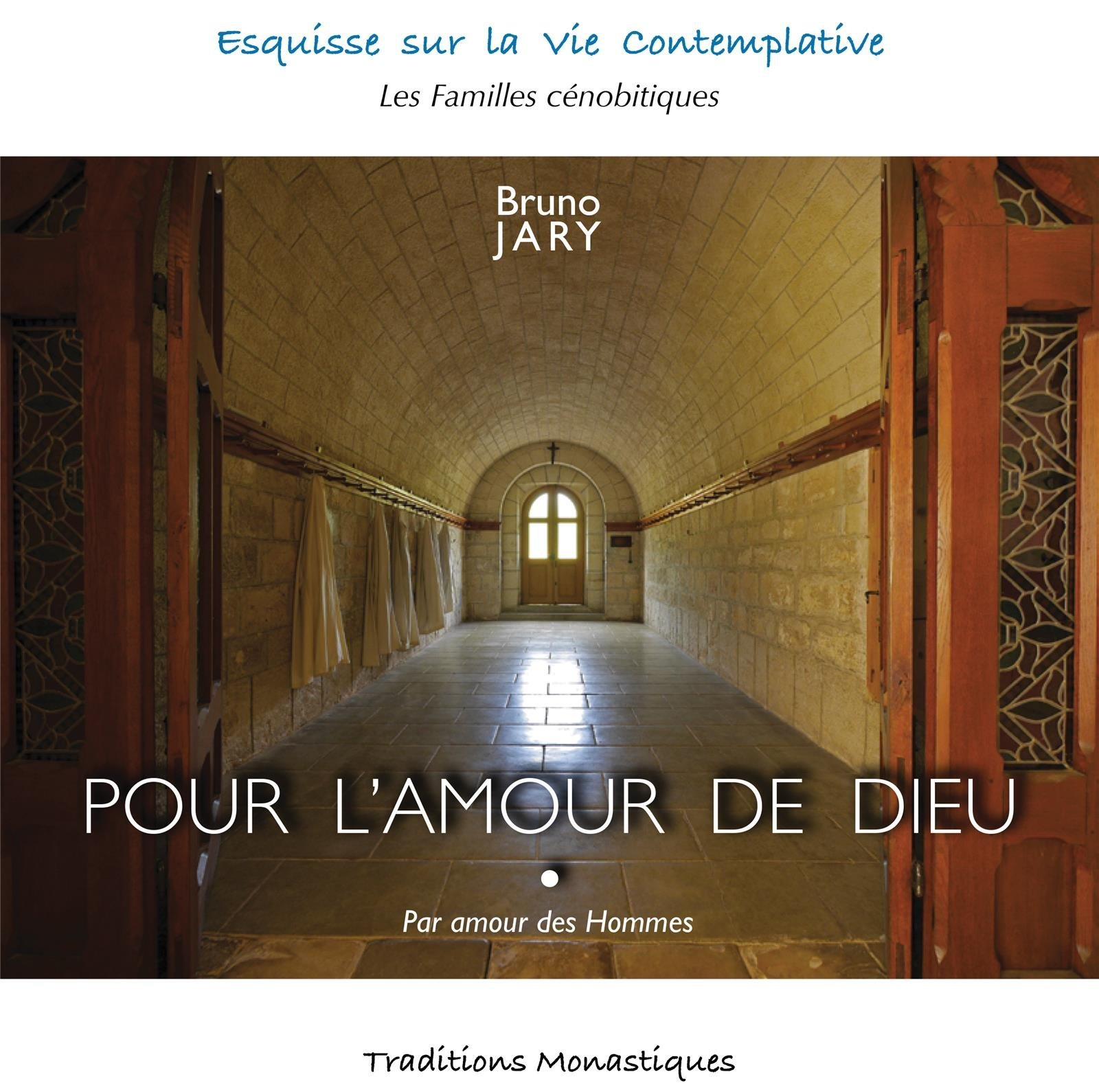 Pour l'amour de Dieu : par amour des hommes : esquisse sur la vie monastique contemplative, les fami