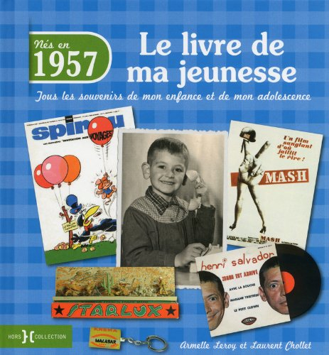 Nés en 1957 : le livre de ma jeunesse : tous les souvenirs de mon enfance et de mon adolescence