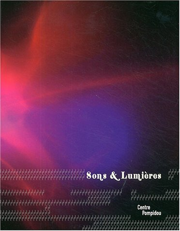 Sons et lumières : exposition, Paris, Centre Pompidou, 22 sept. 2004-3 janv. 2005