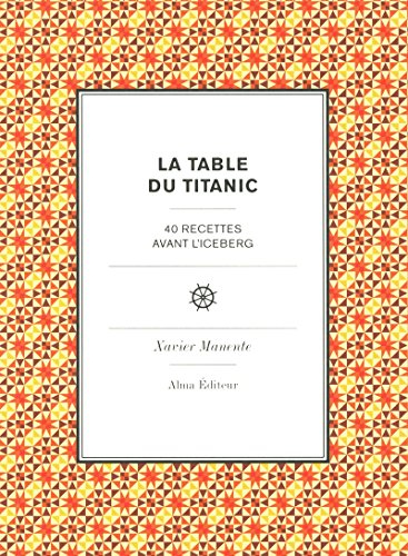 La table du Titanic : 40 recettes avant l'iceberg