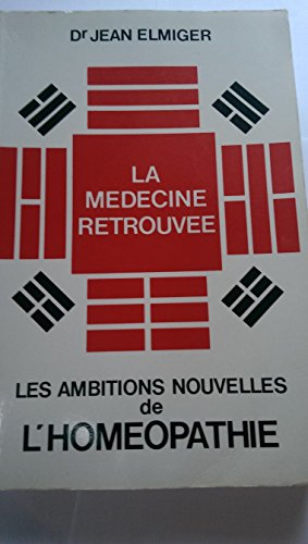 La Médecine retrouvée ou les Ambitions nouvelles de l'homéopathie