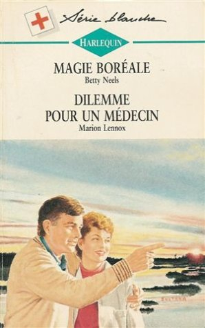 magie boréale suivi de dilemme pour un médecin : collection : harlequin série blanche n, 318
