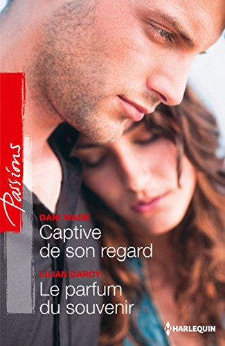 Captive de son regard. Le parfum du souvenir