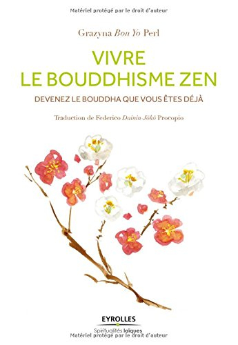 Vivre le bouddhisme zen : devenez le bouddha que vous êtes déjà