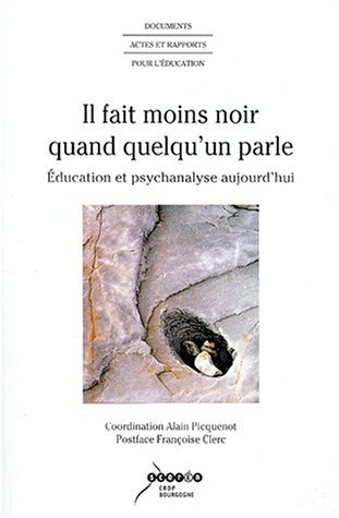 Il fait moins noir quand quelqu'un parle : éducation et psychanalyse aujourd'hui