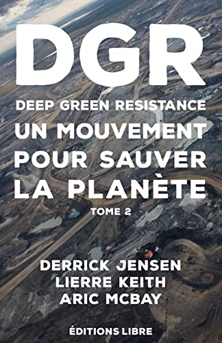 Deep green resistance. Vol. 2. Un mouvement pour sauver la planète