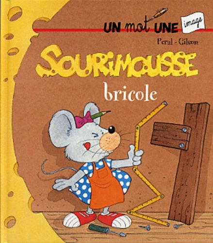Sourimousse. Vol. 3. Sourimousse bricole : un mot une image