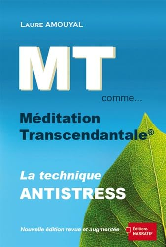 MT comme... méditation transcendantale : la technique antistress