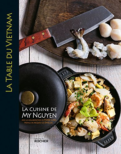 La table du Vietnam : la cuisine de My Nguyen