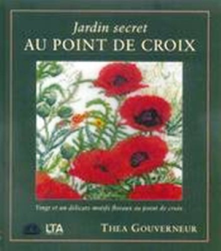 Jardin secret au point de croix : 21 délicats motifs floraux au point de croix
