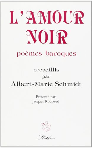 l'amour noir, poemes baroques. recueillis, classes et presentes par a.-m. schmidt.