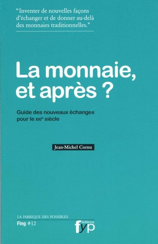 La monnaie, et après ? : guide des nouveaux échanges pour le XXIe siècle