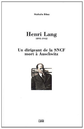 Henri Lang, 1895-1942 : un dirigeant de la SNCF mort à Auschwitz