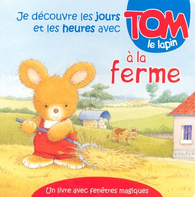 Je découvre les jours et les heures avec Tom le lapin à la ferme