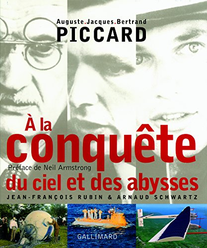 Auguste, Jacques, Bertrand Piccard : à la conquête du ciel et des abysses
