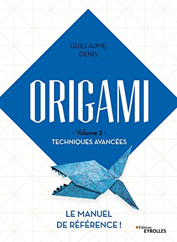 Origami. Vol. 2. Techniques avancées : le manuel de référence !
