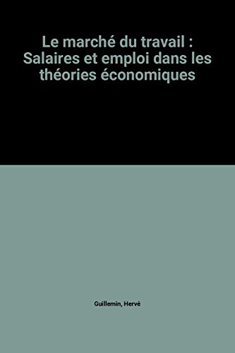 Le Marché du travail : salaires et emploi dans les théories économiques