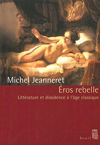 Eros rebelle : littérature et dissidence à l'âge classique