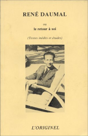 René Daumal ou le retour à soi. Textes et études sur son oeuvre