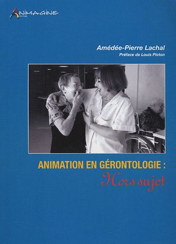 Animation en gérontologie : hors sujet : d'une occupation de l'objet médical à un projet avec le suj
