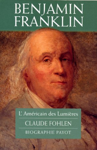Benjamin Franklin : l'Américain des Lumières