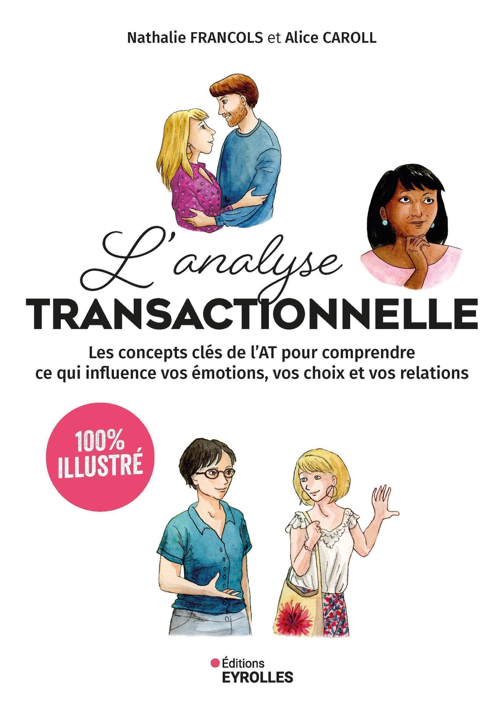 L'analyse transactionnelle : 100 % illustré : les concepts clés de l'AT pour comprendre ce qui influ