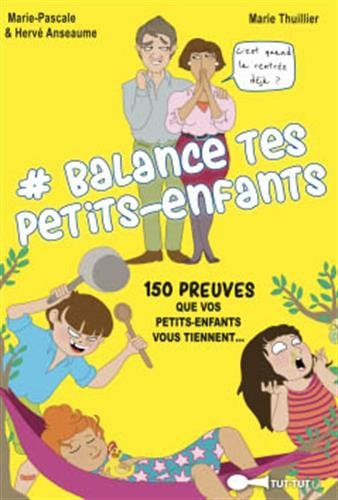 #Balance tes petits-enfants : 150 preuves que ce sont eux qui commandent