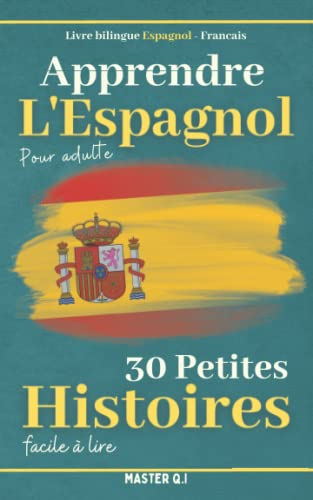 Apprendre l'espagnol pour adulte: Livre bilingue Espagnol - Francais avec 30 petites histoires facil