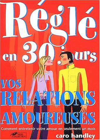 Réglé en 30 jours, vos relations amoureuses : comment entretenir votre amour en seulement un mois