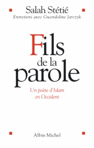 Fils de la parole : un poète d'Islam en Occident : entretiens avec Gwendoline Jarczyk