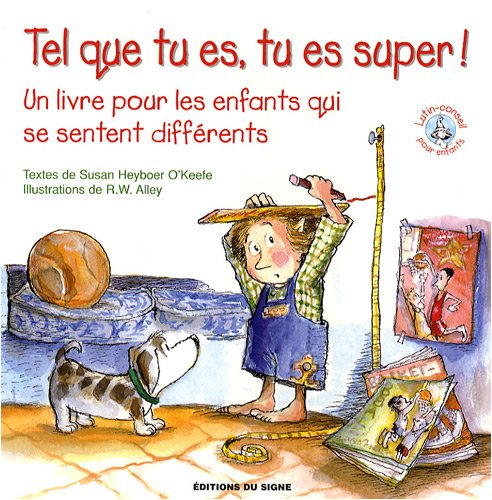 Tel que tu es, tu es super ! : un livre pour les enfants qui se sentent différents