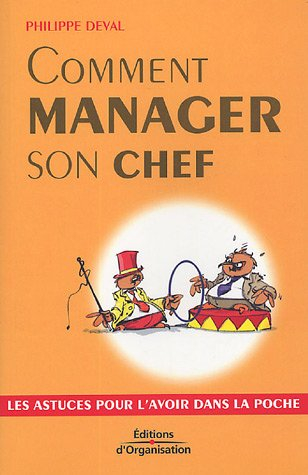 Comment manager son chef : les astuces pour l'avoir dans la poche