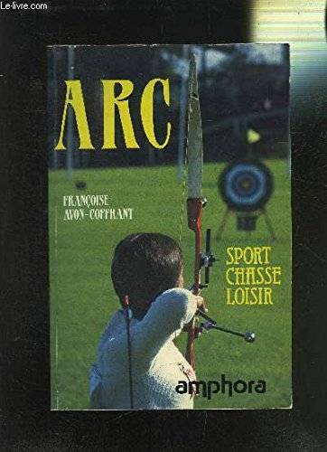 Arc : sport, chasse, loisir