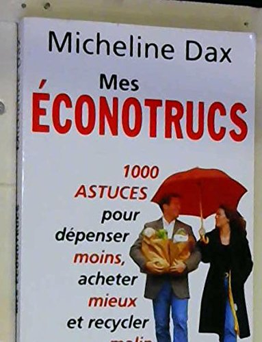Mes éconotrucs : 1001 astuces pour dépenser moins et acheter mieux