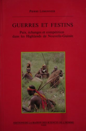 Guerres et festins : paix, échanges et compétition dans les Highlands de Nouvelle-Guinée