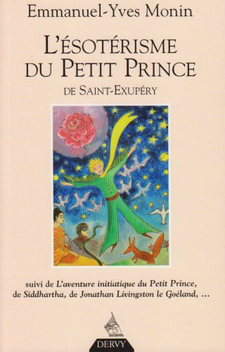 L'ésotérisme du Petit Prince de Saint-Exupéry. L'aventure initiatique du Petit Prince, de Siddhartha