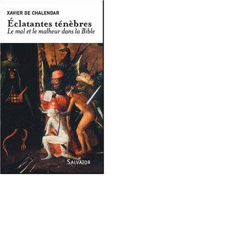 Eclatantes ténèbres : le mal et le malheur dans la Bible
