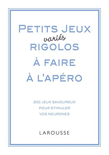 Petits jeux variés rigolos à faire à l'apéro : 250 jeux savoureux pour stimuler vos neurones