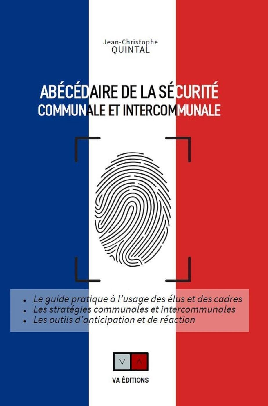 Abécédaire de la sécurité communale et intercommunale : le guide pratique à l'usage des élus et des 