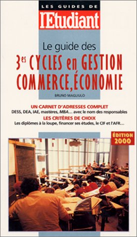 le guide des 3e cycles en gestion commerce, économie, édition 2000