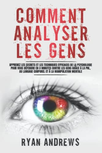 Comment Analyser Les Gens: Apprenez les Secrets et les Techniques Efficaces de la Psychologie pour v