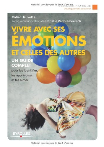 Vivre avec ses émotions et celles des autres : un guide complet pour les identifier, les apprivoiser