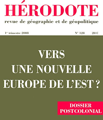 Hérodote, n° 128. Vers une nouvelle Europe de l'Est ? : dossier postcolonial