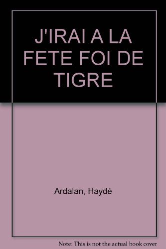 J'irai à la fête, foi de tigre