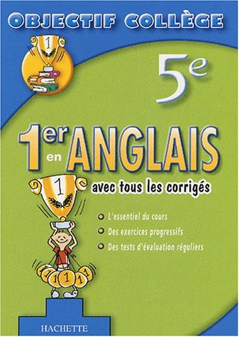 1er en anglais, 5e : avec tous les corrigés : l'essentiel du cours, des exercices progressifs, des t
